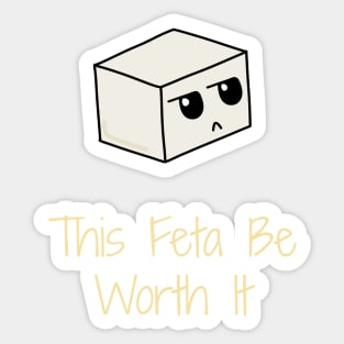 This Feta Be Worth It Humourous Cheese Pun Sticker